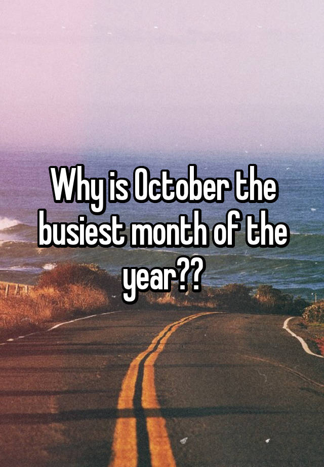 why-is-october-the-busiest-month-of-the-year