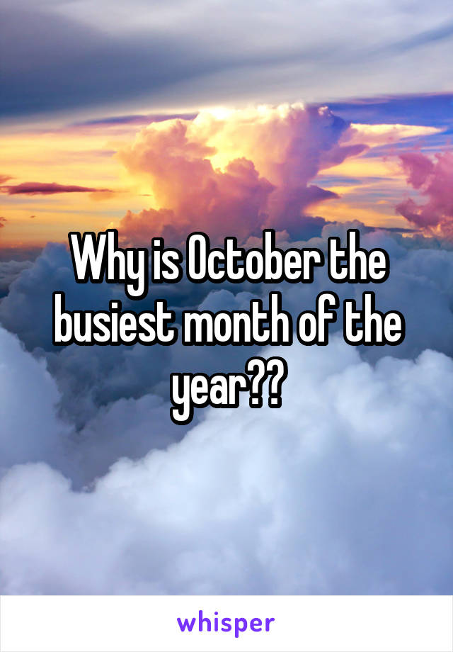 why-is-october-the-busiest-month-of-the-year