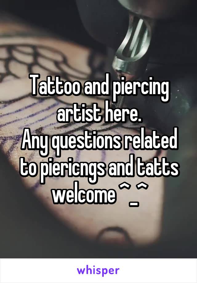 Tattoo and piercing artist here.
Any questions related to piericngs and tatts welcome ^_^