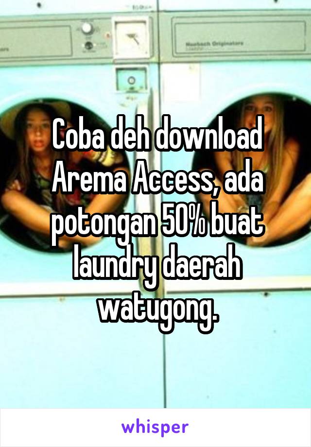 Coba deh download Arema Access, ada potongan 50% buat laundry daerah watugong.
