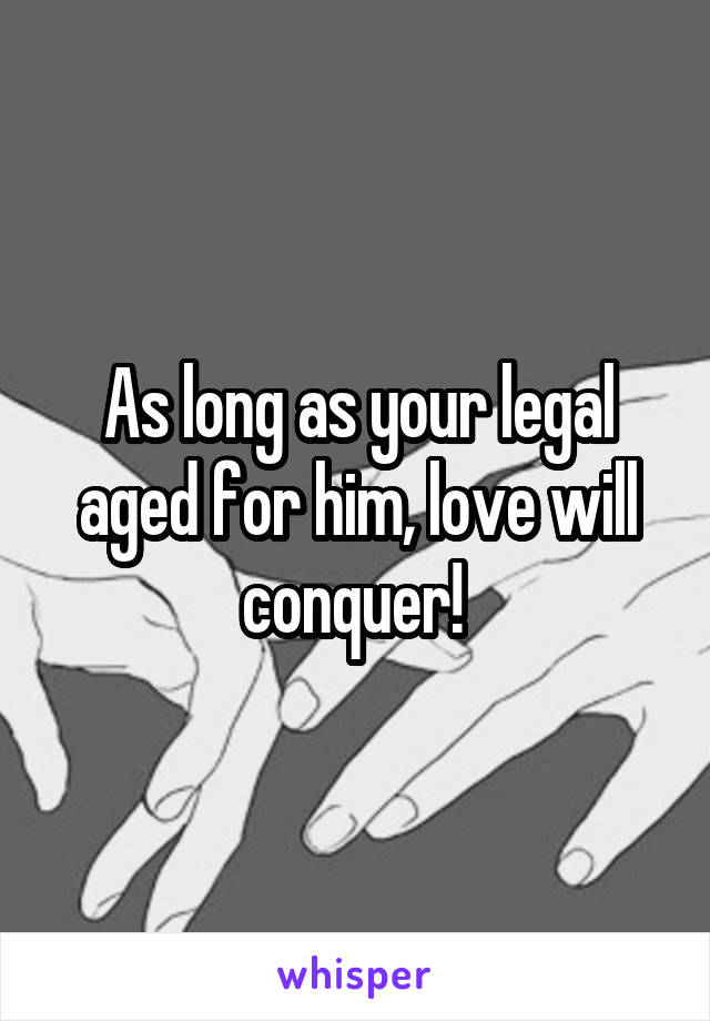 As long as your legal aged for him, love will conquer! 
