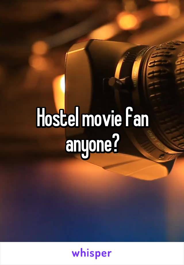 Hostel movie fan anyone?