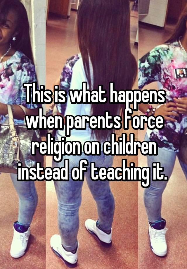 this-is-what-happens-when-parents-force-religion-on-children-instead-of