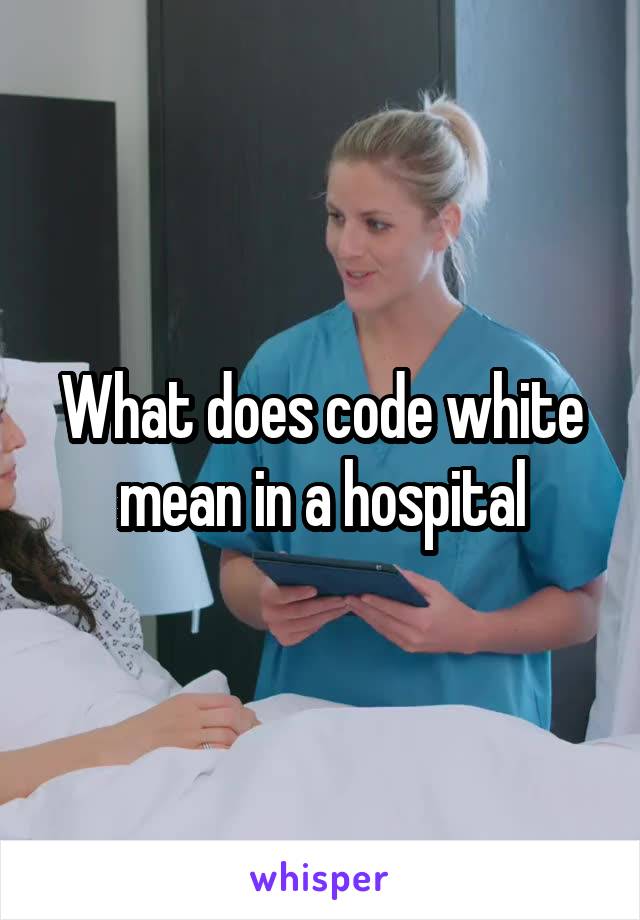 what-does-code-white-mean-in-a-hospital