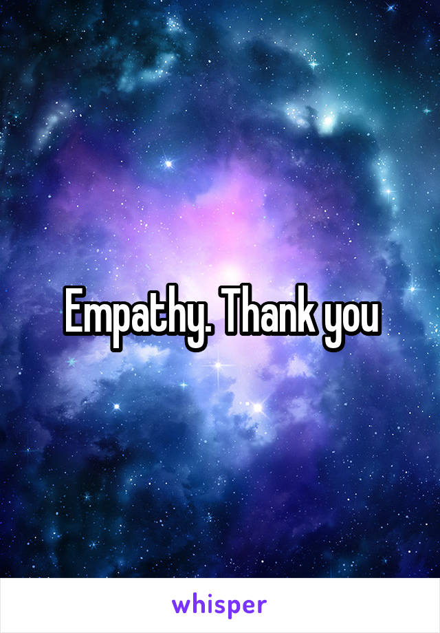 Empathy. Thank you