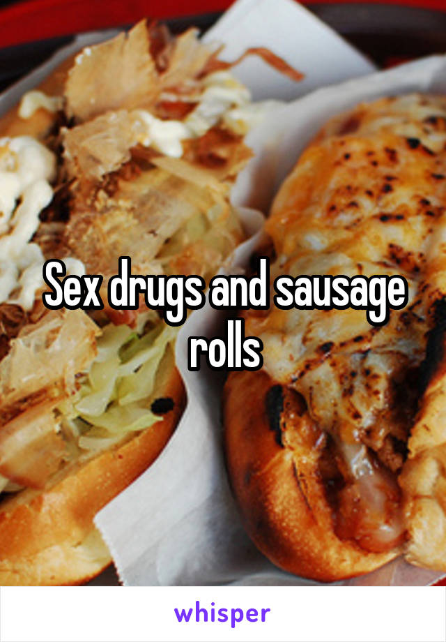 Sex Drugs And Sausage Rolls 