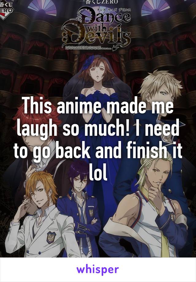 This anime made me laugh so much! I need to go back and finish it lol