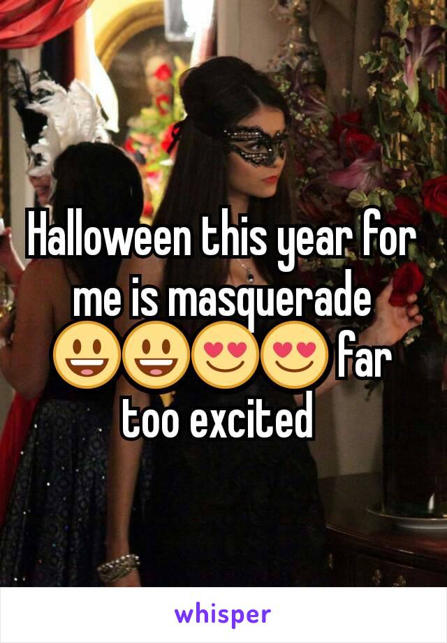 Halloween this year for me is masquerade 😃😃😍😍 far too excited 