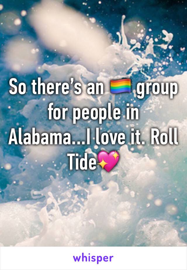 So there’s an 🏳️‍🌈 group for people in Alabama...I love it. Roll Tide💖