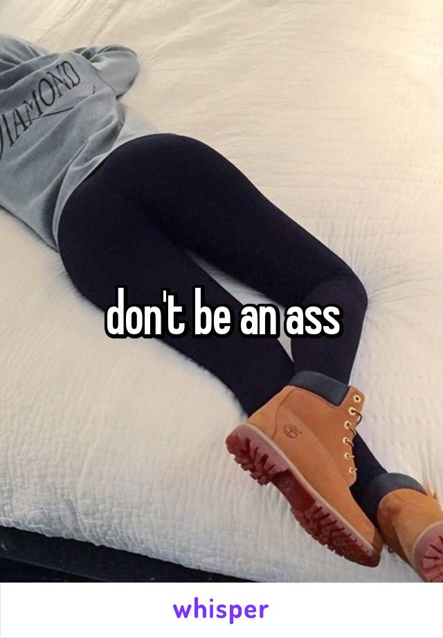  don't be an ass 