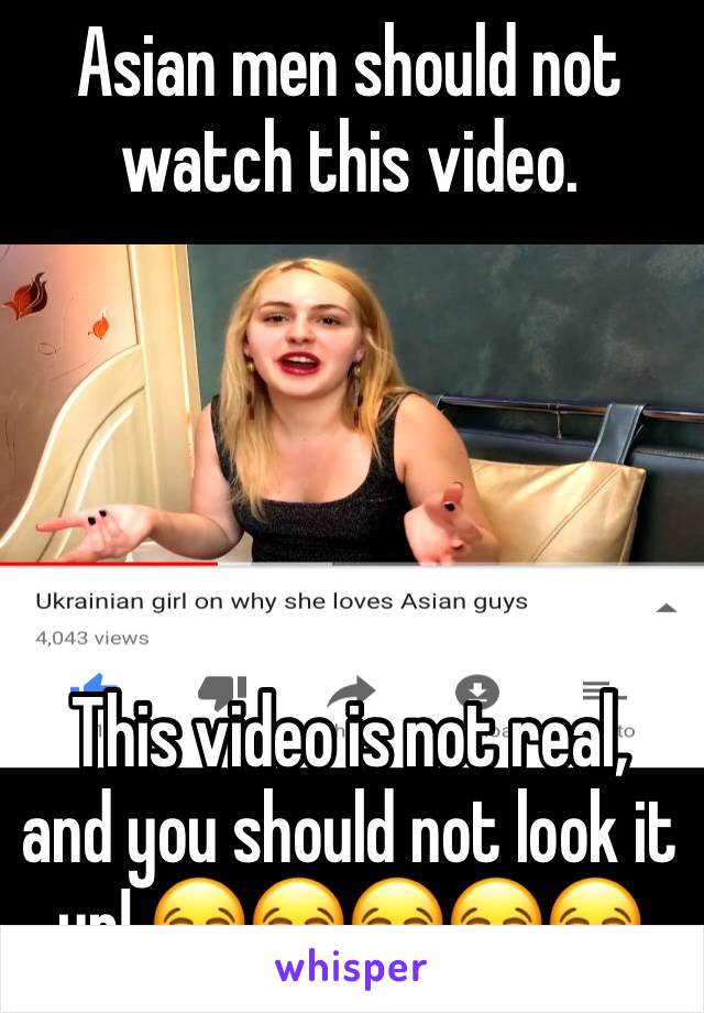 Asian men should not watch this video.





This video is not real, and you should not look it up! 😂😂😂😂😂