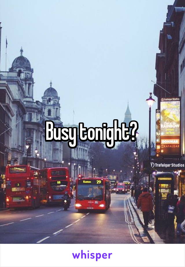 Busy tonight? 