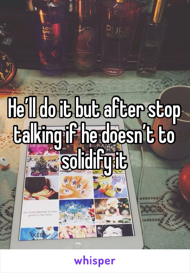 He’ll do it but after stop talking if he doesn’t to solidify it