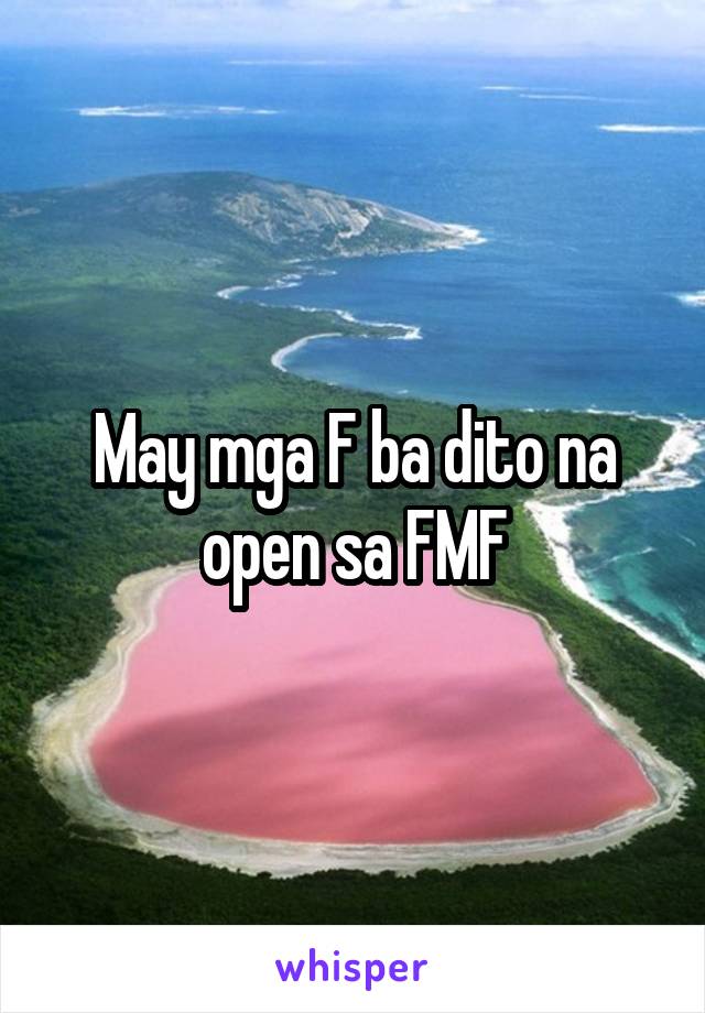 May mga F ba dito na open sa FMF