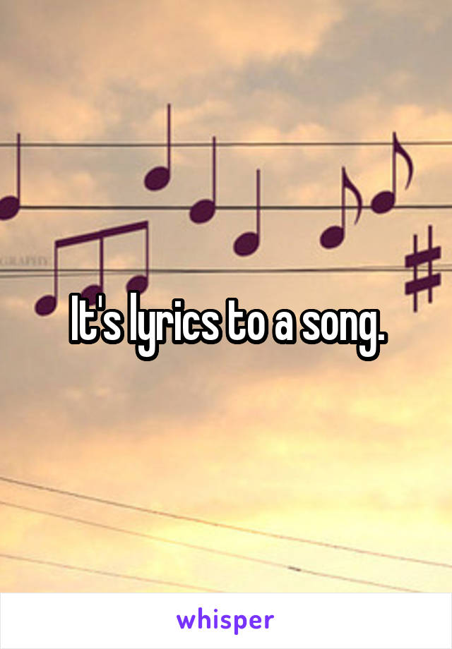 It's lyrics to a song.