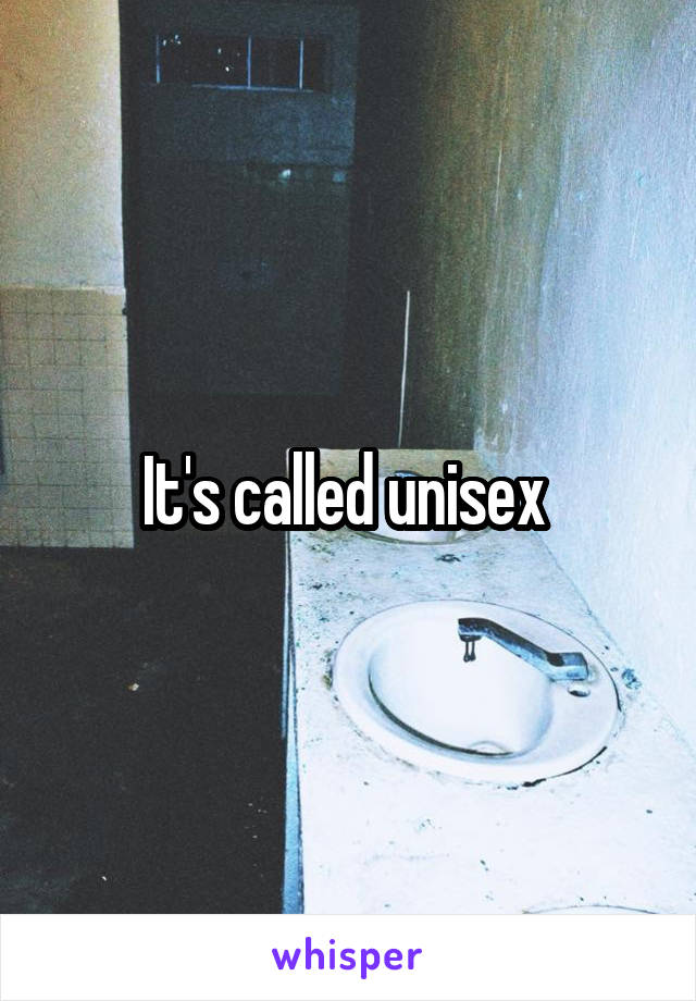 It's called unisex 