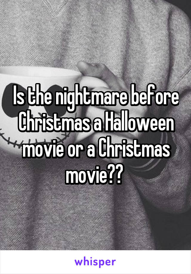 Is the nightmare before Christmas a Halloween movie or a Christmas movie?? 