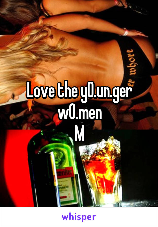 Love the y0.un.ger w0.men
M