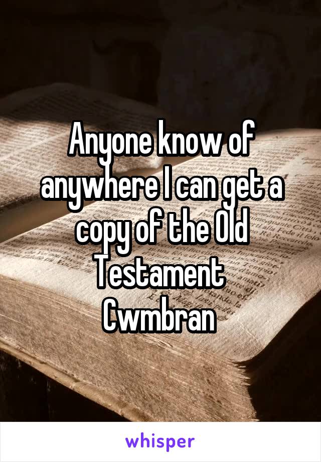 Anyone know of anywhere I can get a copy of the Old Testament 
Cwmbran 