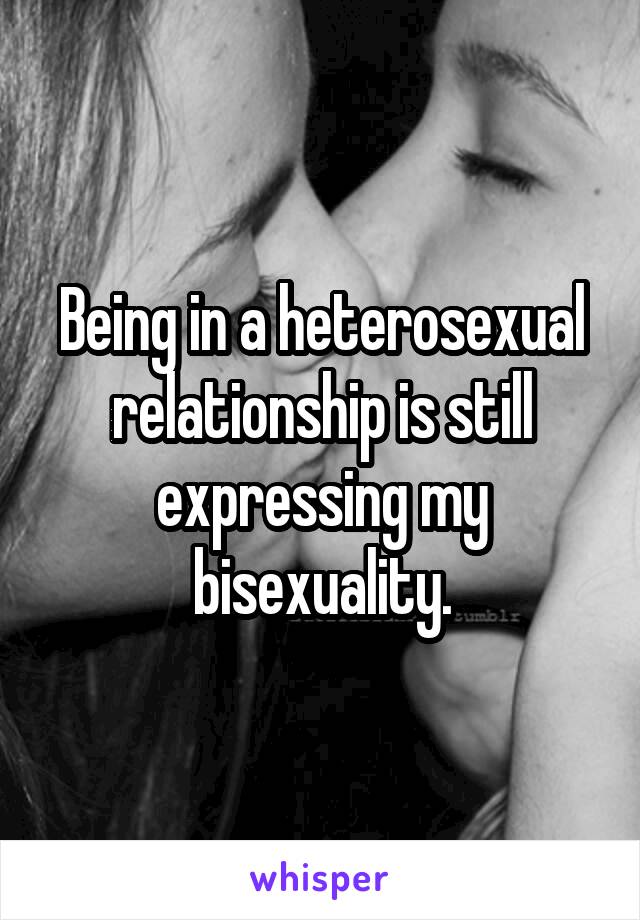 Being in a heterosexual relationship is still expressing my bisexuality.
