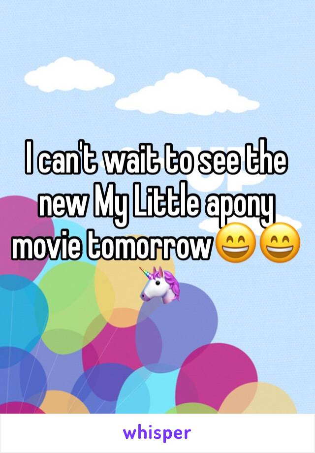 I can't wait to see the new My Little apony movie tomorrow😄😄🦄