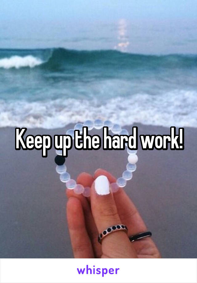 Keep up the hard work!