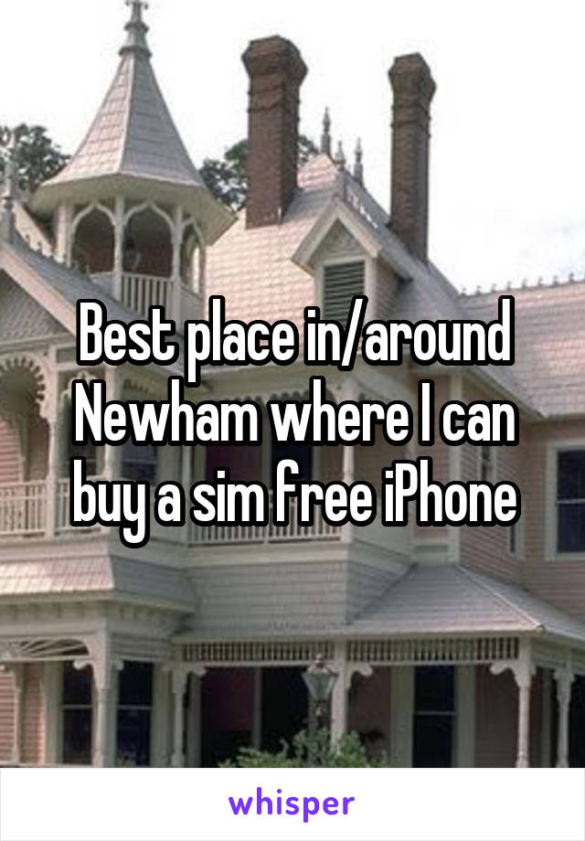 Best place in/around Newham where I can buy a sim free iPhone