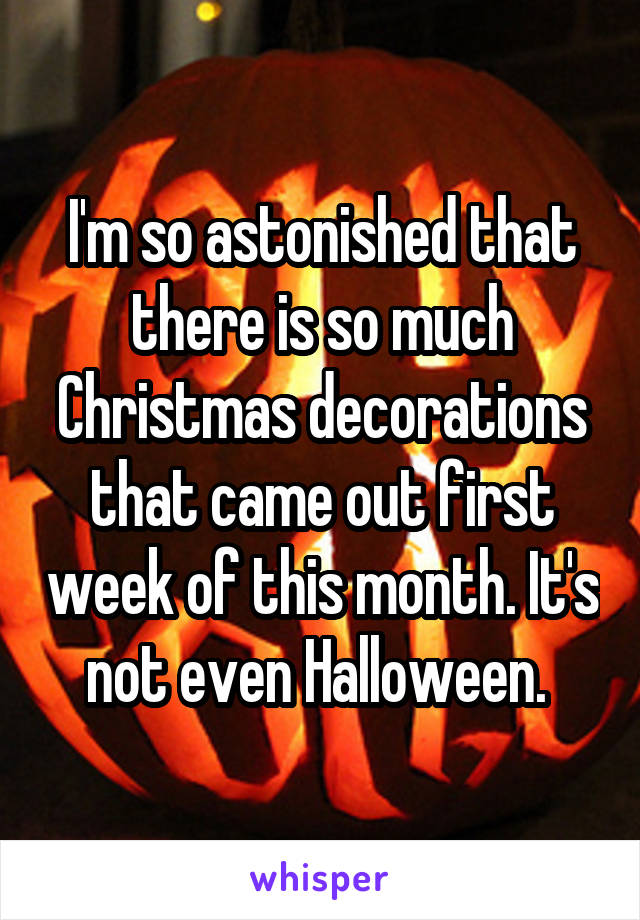 I'm so astonished that there is so much Christmas decorations that came out first week of this month. It's not even Halloween. 