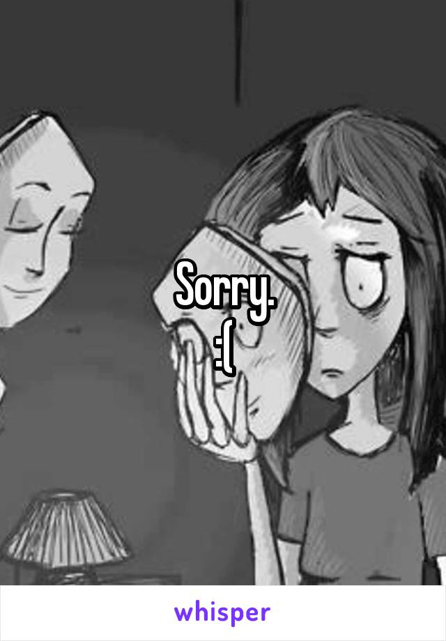 Sorry.
:(