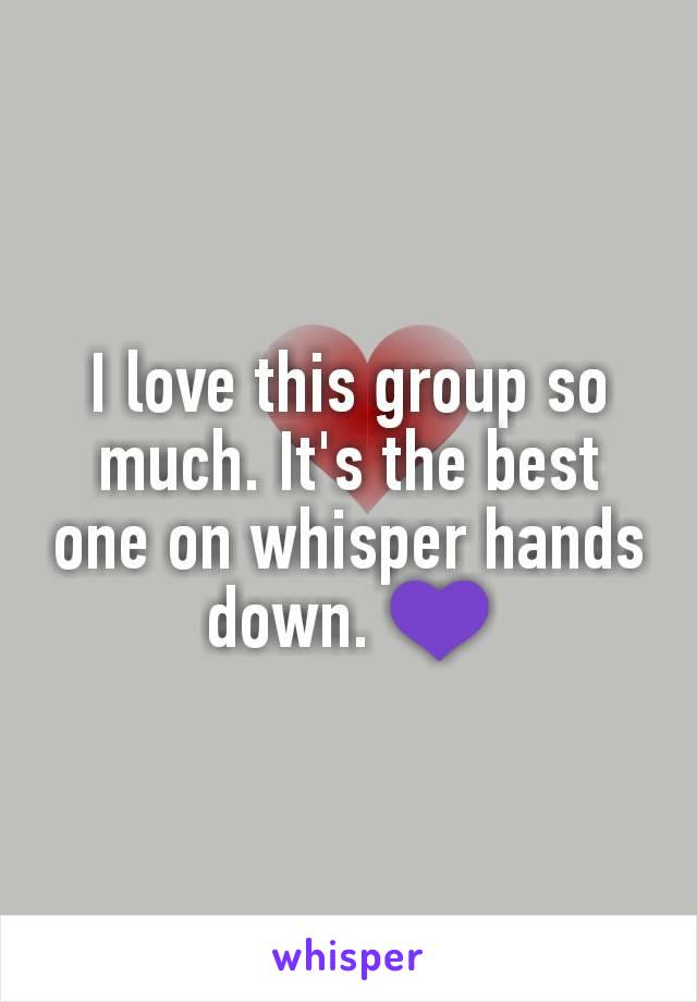 I love this group so much. It's the best one on whisper hands down. 💜