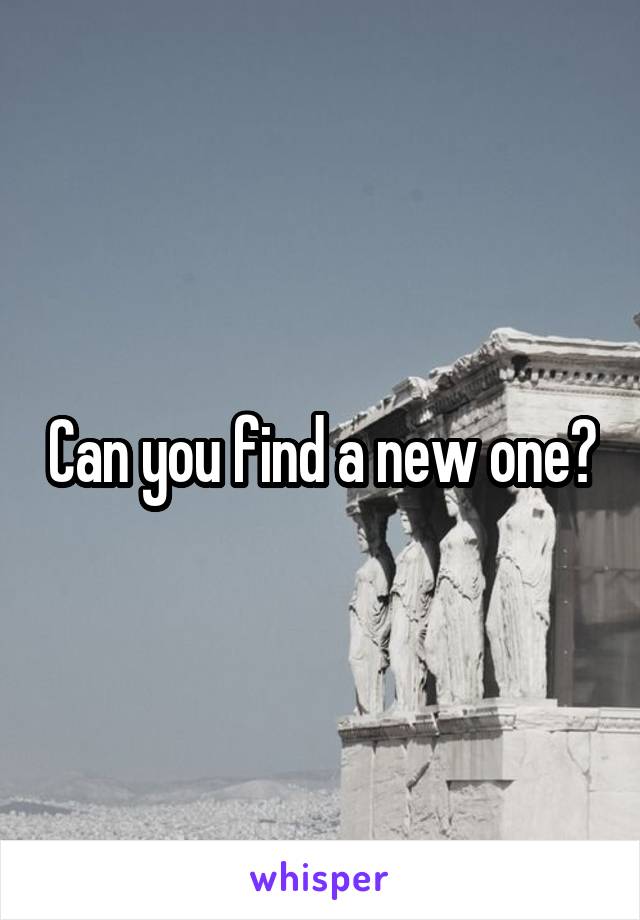 Can you find a new one?