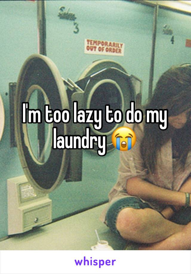 I'm too lazy to do my laundry 😭