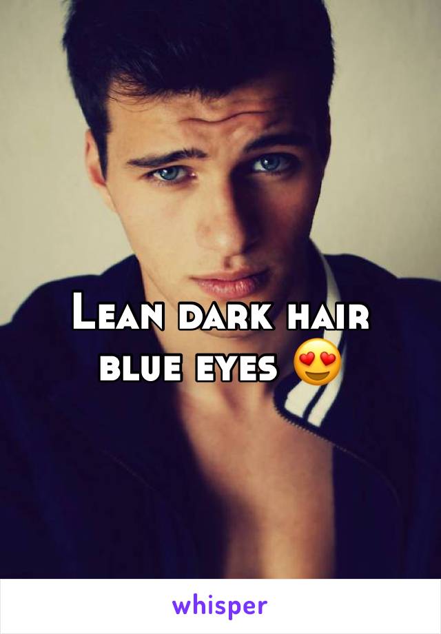 Lean dark hair blue eyes 😍