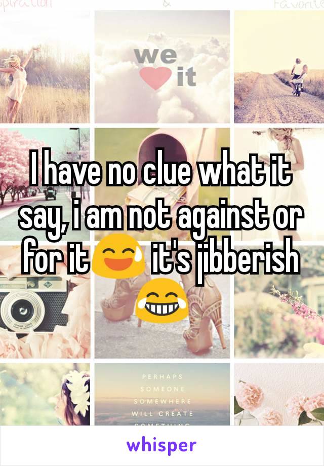 I have no clue what it say, i am not against or for it😅 it's jibberish 😂