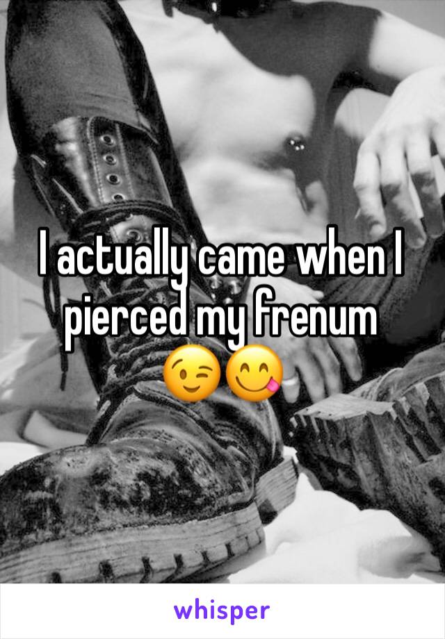 I actually came when I pierced my frenum 
😉😋