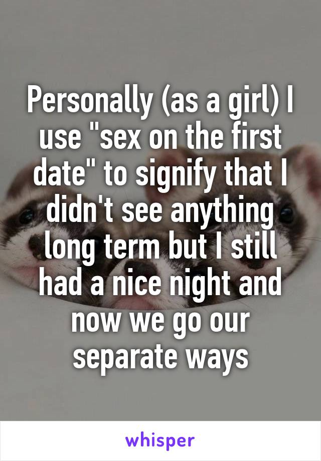 Personally (as a girl) I use "sex on the first date" to signify that I didn't see anything long term but I still had a nice night and now we go our separate ways