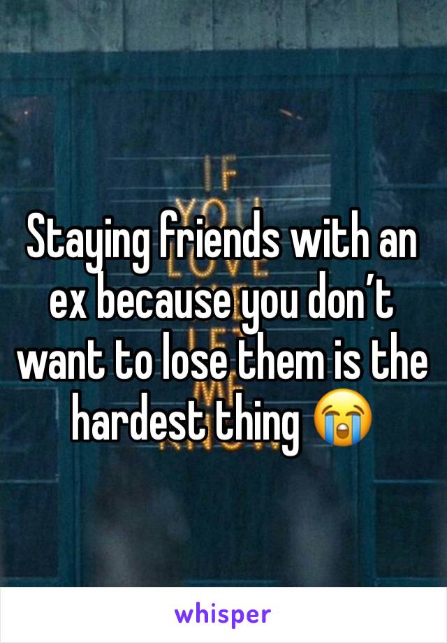Staying friends with an ex because you don’t want to lose them is the hardest thing 😭