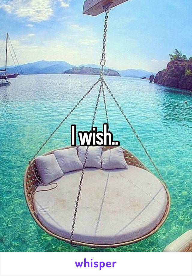 I wish.. 