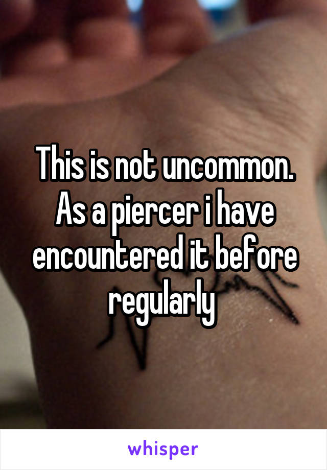 This is not uncommon. As a piercer i have encountered it before regularly 