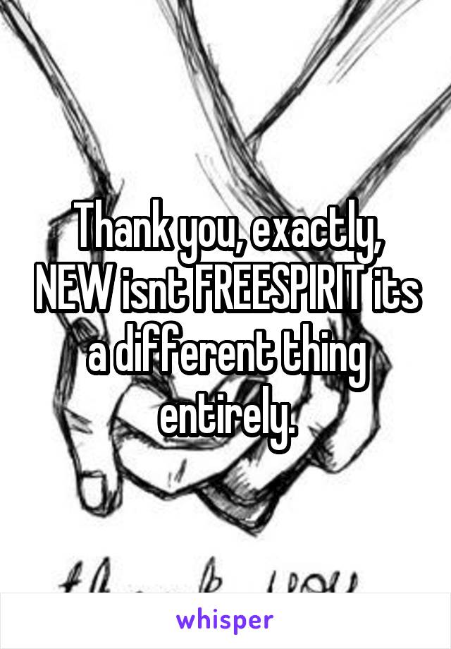 Thank you, exactly, NEW isnt FREESPIRIT its a different thing entirely.