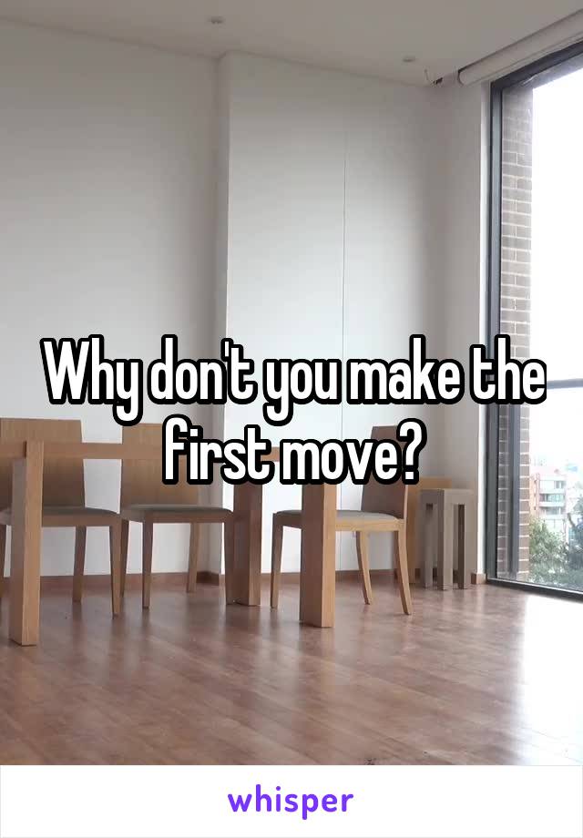 Why don't you make the first move?