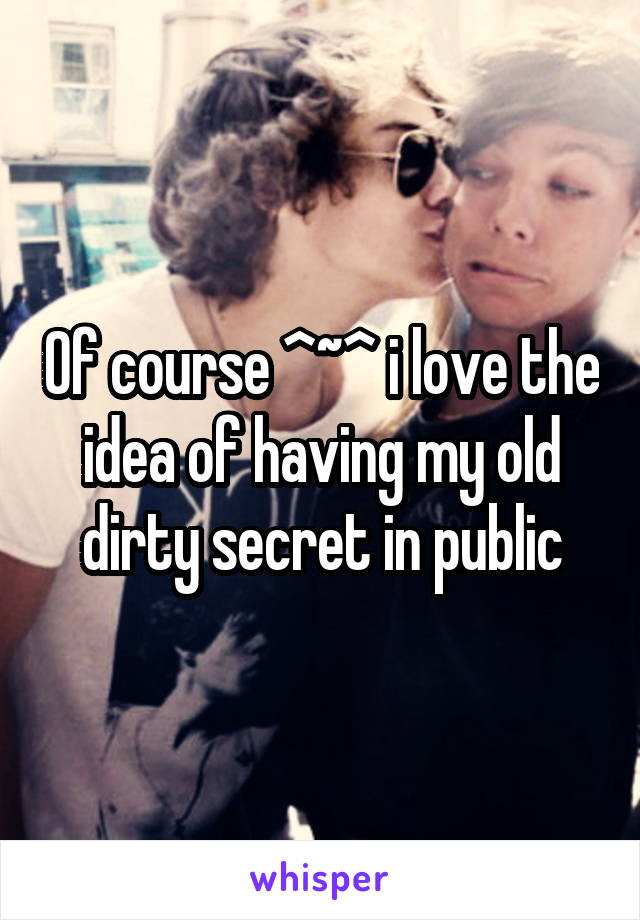 Of course ^~^ i love the idea of having my old dirty secret in public