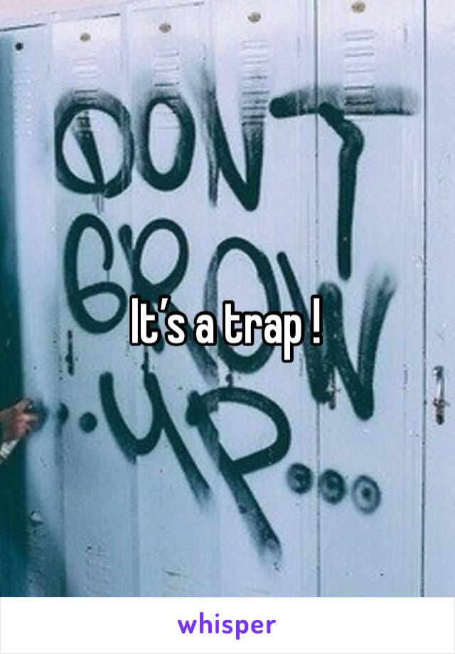 It’s a trap !
