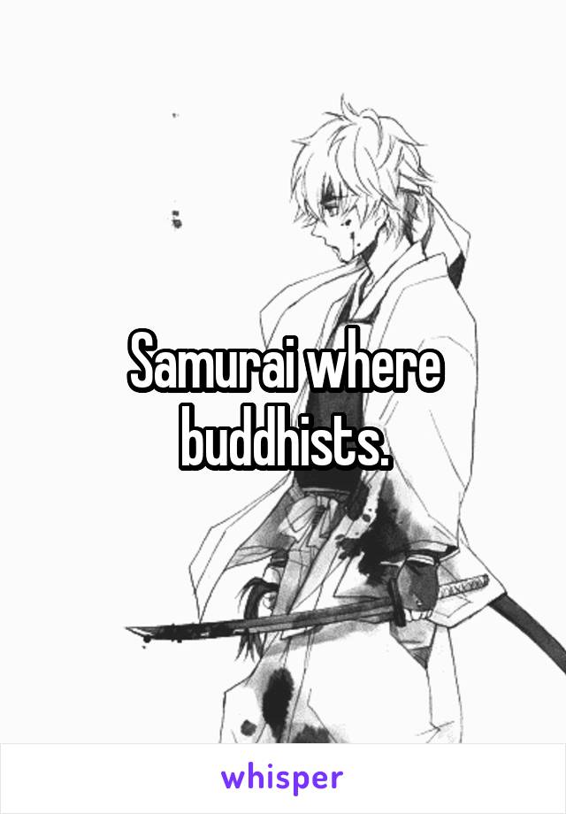 Samurai where buddhists.