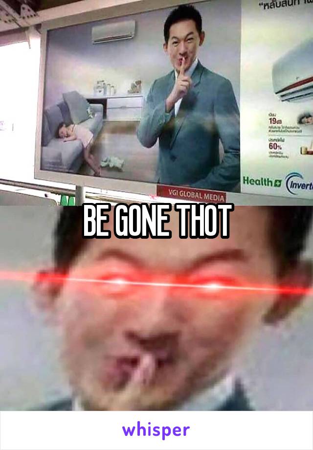 BE GONE THOT