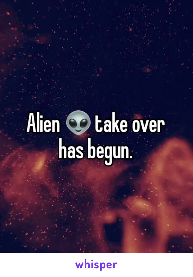 Alien 👽 take over has begun. 