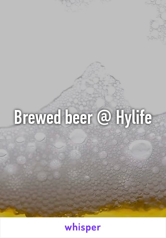 Brewed beer @ Hylife