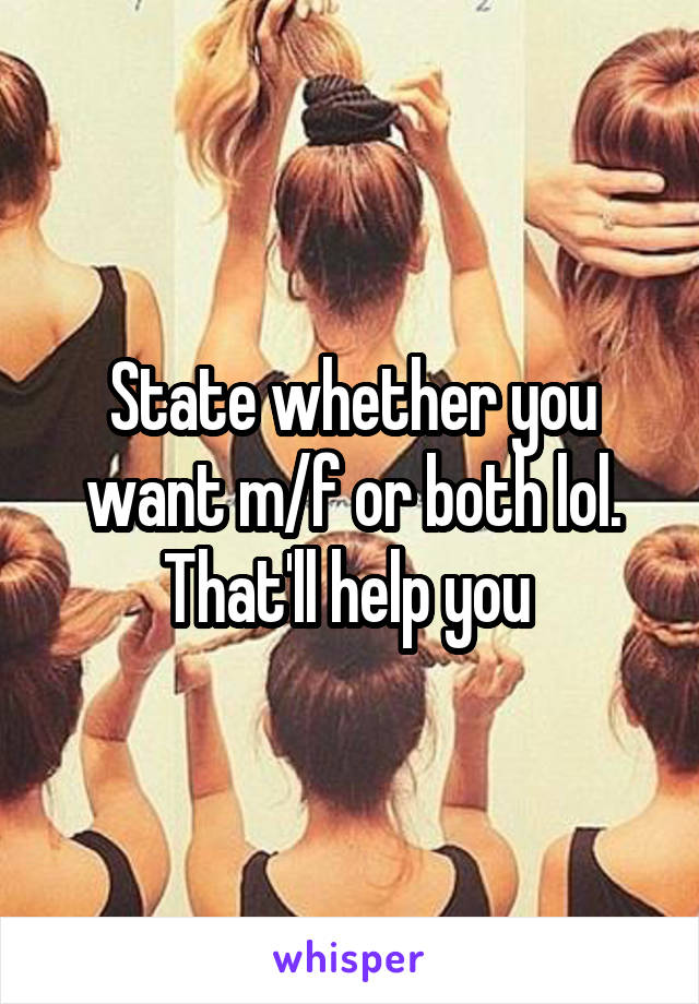 State whether you want m/f or both lol. That'll help you 