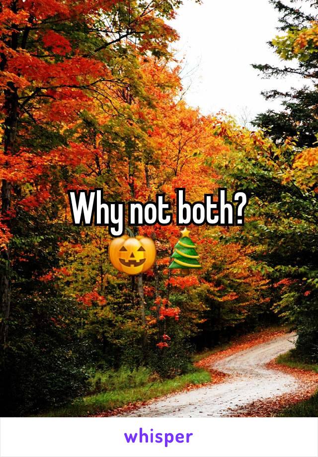 Why not both?
🎃🎄