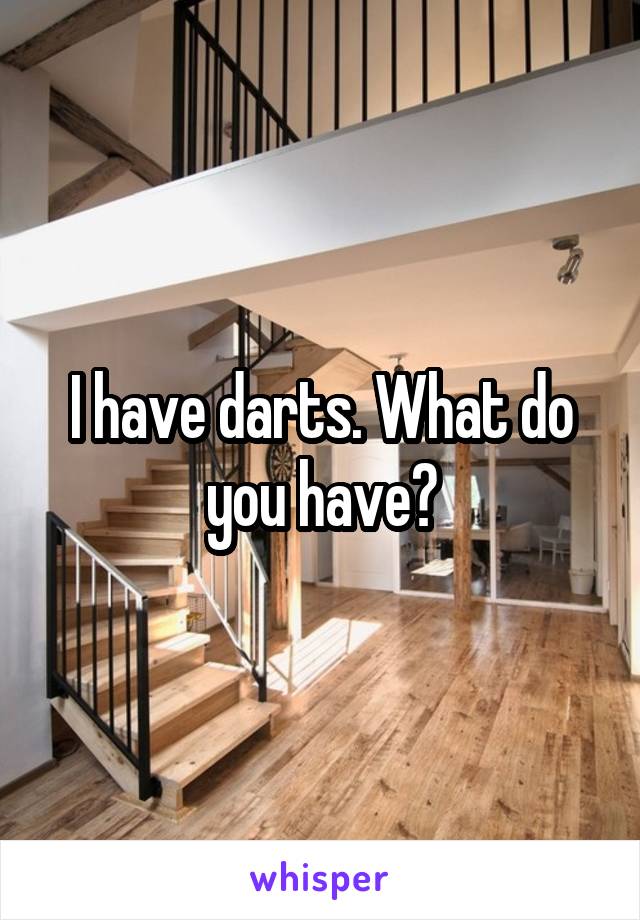 I have darts. What do you have?